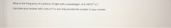 Solved What is the Frequency of a photon of light with a | Chegg.com