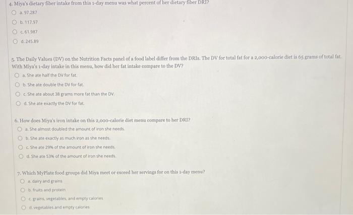 4. Miyas dietary fiber intake from this 1-day menu was what percent of her dietary fiber DRI?
a. \( 97.287 \)
b. \( 117.97 \