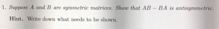 Solved 1. Suppose A And B Are Symmetric Matrices. Show That | Chegg.com