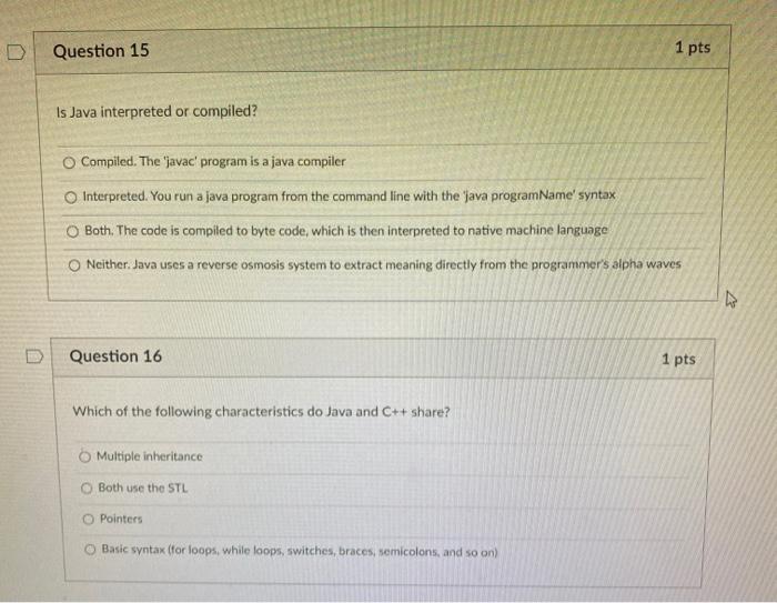 Solved Question 15 1 pts Is Java interpreted or compiled?