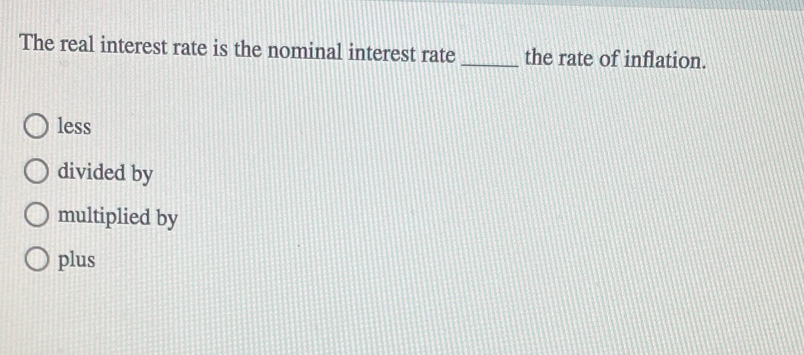 Solved The Real Interest Rate Is The Nominal Interest Rate | Chegg.com