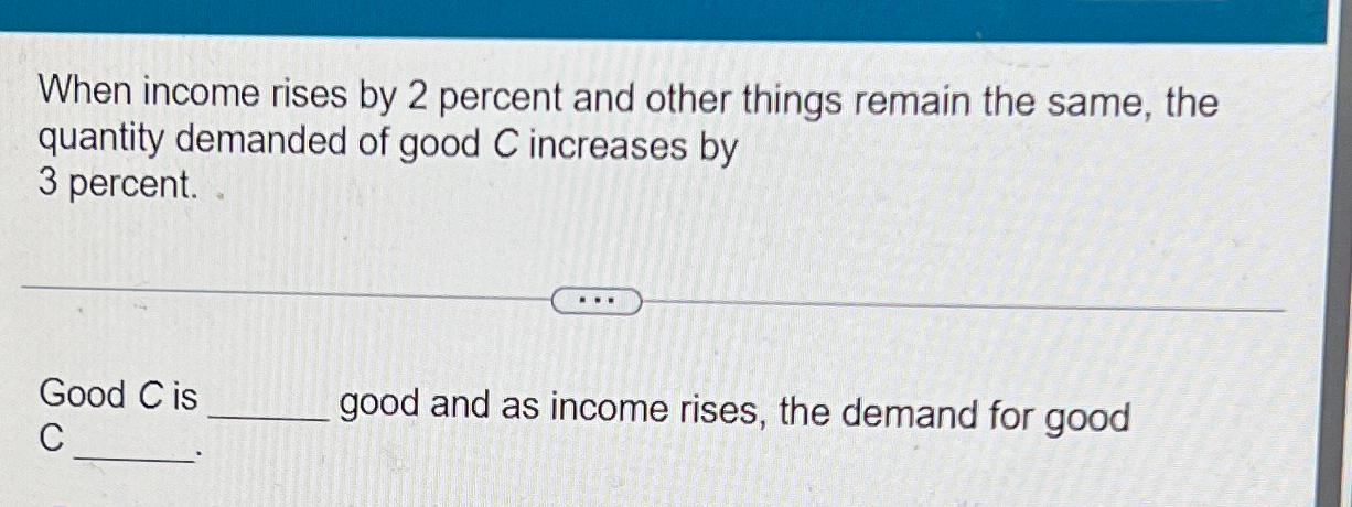 Solved When income rises by 2 ﻿percent and other things | Chegg.com