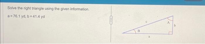 Solved Solve the right triangle using the given information. | Chegg.com