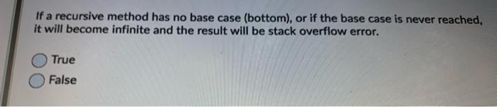 Solved If a recursive method has no base case (bottom), or | Chegg.com