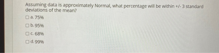 Solved Assuming data is approximately Normal, what | Chegg.com