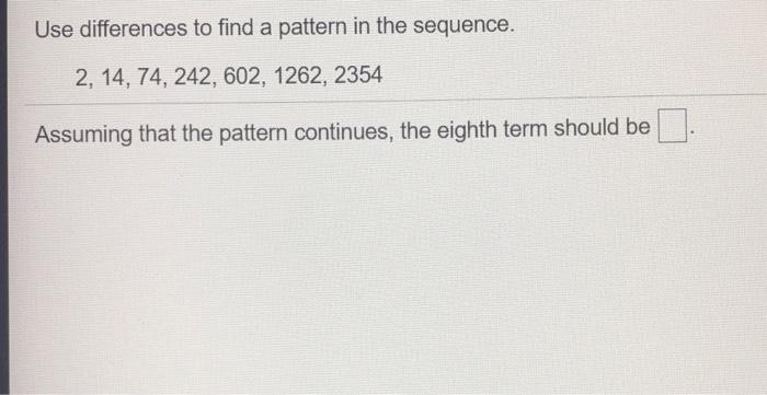 Solved Use differences to find a pattern in the sequence. 2, | Chegg.com