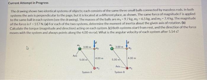 The drawing shows two identical systems of objects; each consists of the same thiree small balls connected by massless rods.