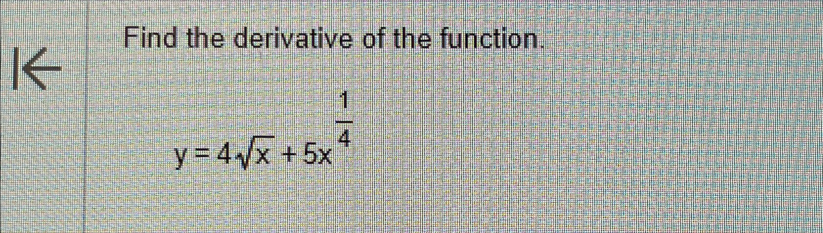 Solved Find the derivative of the function.y=4x2+5x14 | Chegg.com