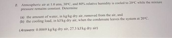 Solved 2. Atmospheric air at 1.0 atm, 30°C, and 80% relative | Chegg.com