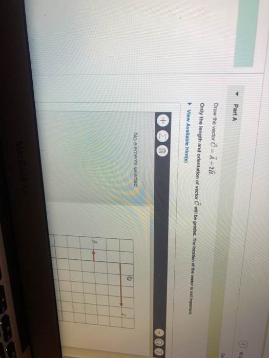 Solved Part A 8 Draw the vector © = A +2B. Only the length | Chegg.com