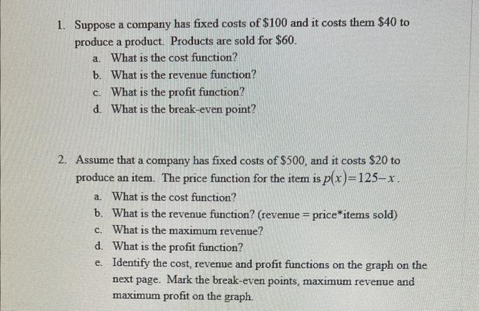 Solved 1. Suppose a company has fixed costs of $100 and it | Chegg.com