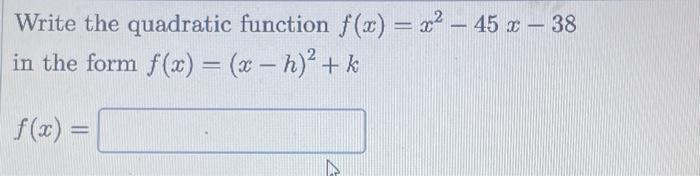 Solved Write the quadratic function f(x) = x² - 45 x 38 in | Chegg.com