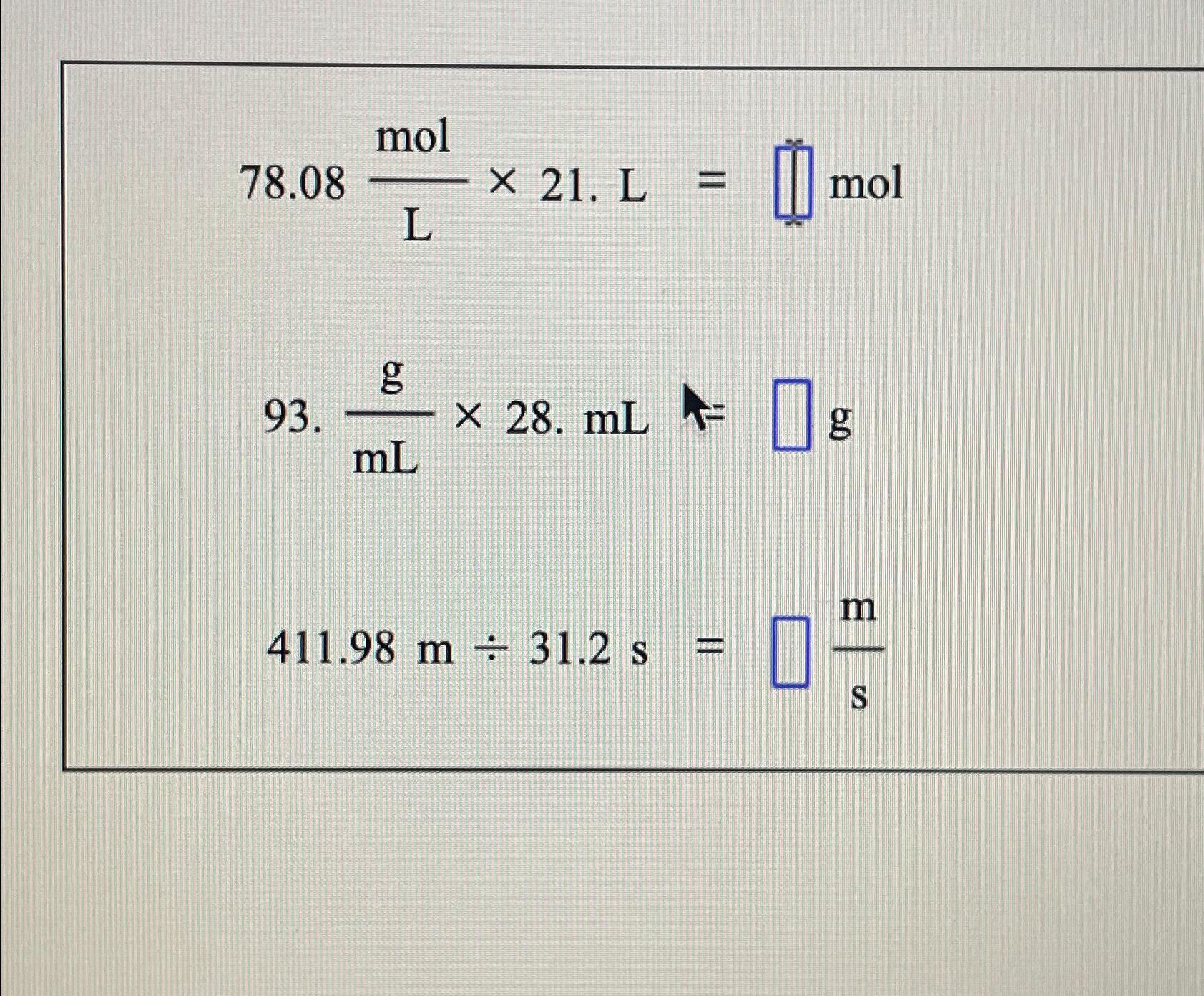 Solved 78.08molL×21.L= molgmL×28.mL=g411.98m÷31.2s=ms | Chegg.com