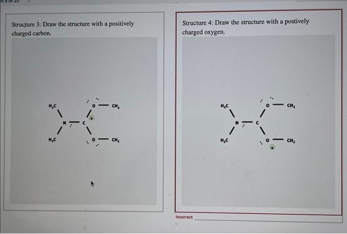 Structure 3: Draw the structure with a positively
Structure \( 4: \) Draw the structure with a postively charged carbon. char