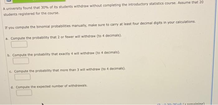 Solved A university found that 30% of its students withdraw | Chegg.com