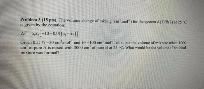 Solved Problem 3 (15 pts). The volume change of mixing | Chegg.com