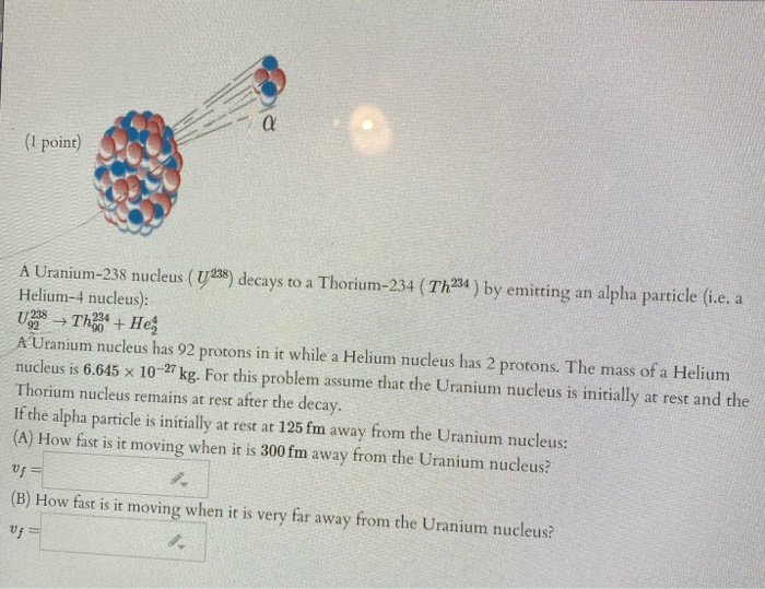 Solved α (1 point) A Uranium238 nucleus (U238) decays to a