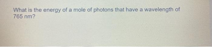 Solved What is the energy of a mole of photons that have a | Chegg.com