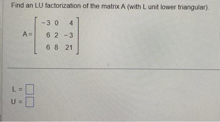 Solved Find an LU factorization of the matrix A (with L unit | Chegg.com