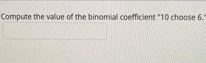 Solved Compute the value of the binomial coefficient "10 | Chegg.com