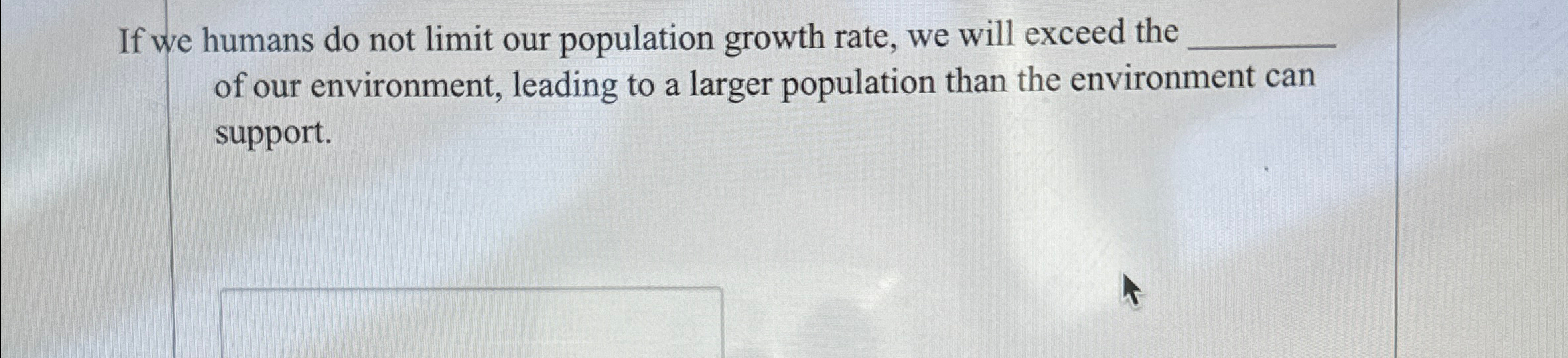Solved If we humans do not limit our population growth rate, | Chegg.com