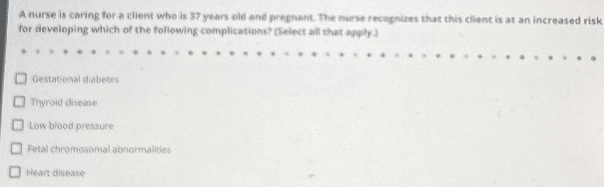 Solved A nurse is caring for a client who is 37 ﻿years old | Chegg.com