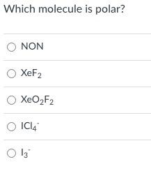 Solved Which molecule is polar? NON XeF2 XeO2F2 ICI4 O 13 | Chegg.com