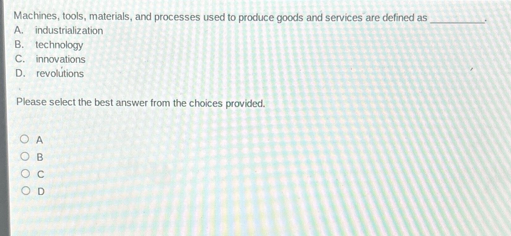 Solved Machines, tools, materials, and processes used to