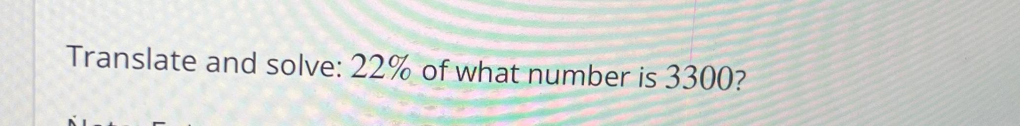 solved-translate-and-solve-22-of-what-number-is-3300-chegg