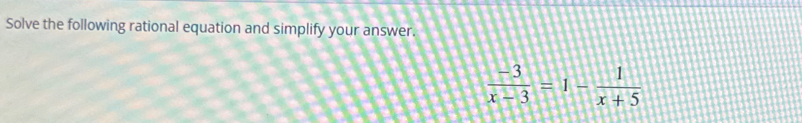 Solved Solve the following rational equation and simplify | Chegg.com