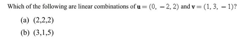 Solved Which of the following are linear combinations of | Chegg.com