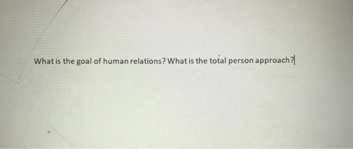 Solved What is the goal of human relations? What is the | Chegg.com