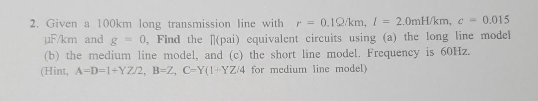 Solved 2. Given a 100km long transmission line with r = | Chegg.com