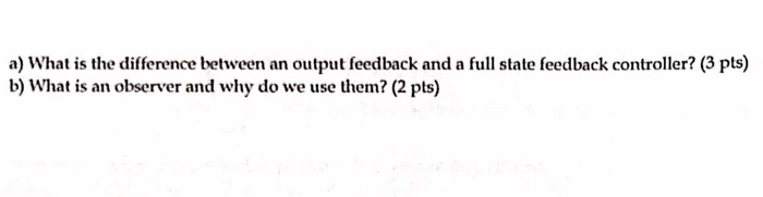 Solved a) What is the difference between an output feedback | Chegg.com