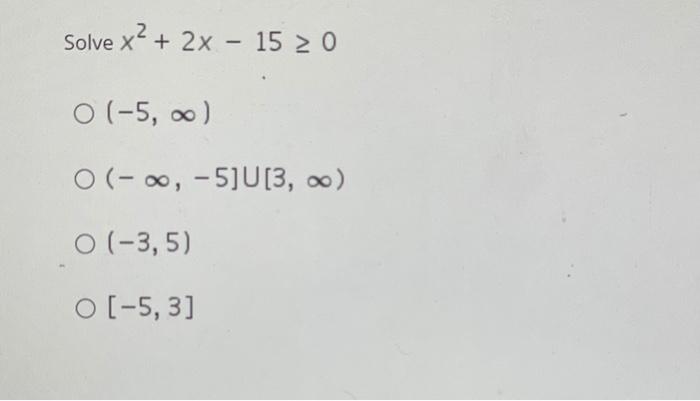 Solved Solve x2 + 2x – 15 20 O(-5, 0 ) O(- 3, -5]0[3, x) | Chegg.com