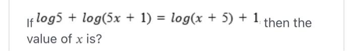 Solved log5(3x+7)?log5(x?9)=1If | Chegg.com