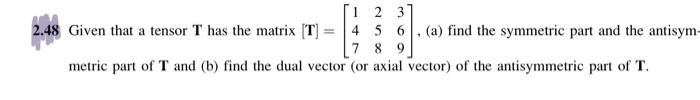 Solved ſi 2 3 2.48 Given that a tensor T has the matrix (T) | Chegg.com