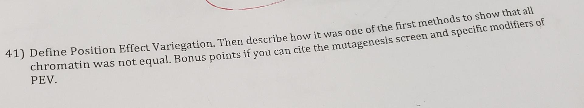 Solved 41) Define Position Effect Variegation. Then describe | Chegg.com