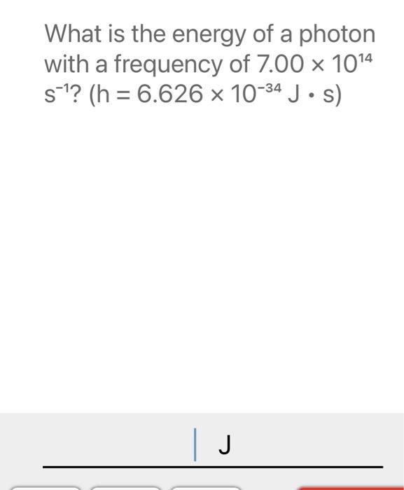 Solved What is the energy of a photon with a frequency of | Chegg.com