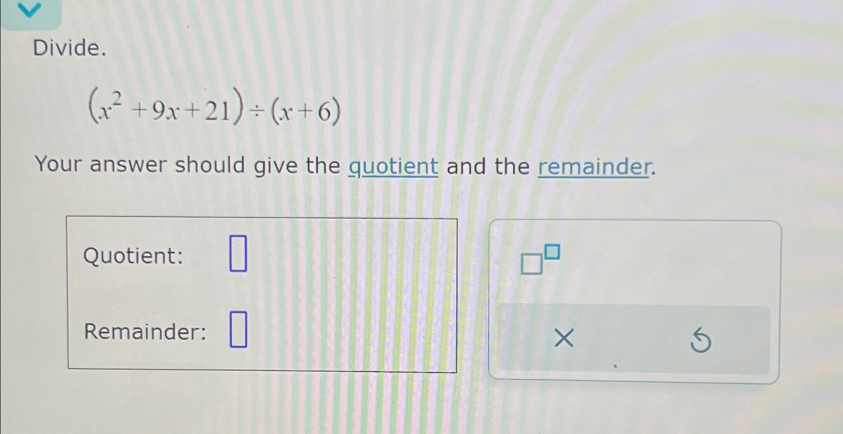 Solved Divide (x2 9x 21)÷(x 6)Your answer should give the Chegg com