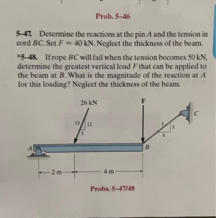 Prob. 5-46
5-47. Determine the reactions at the pin \( A \) and the tension in cord \( B C \). Set \( F=40 \mathrm{kN} \). Ne