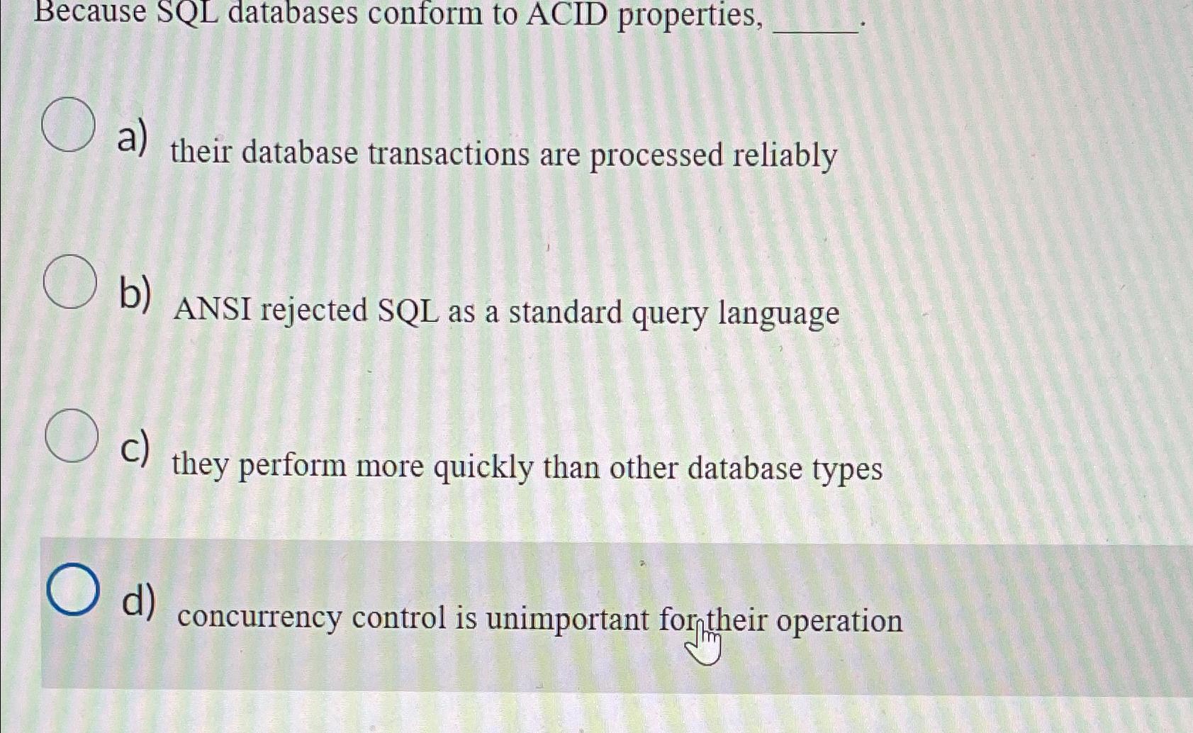 Solved Because Sql Databases Conform To Acid Propertiesa