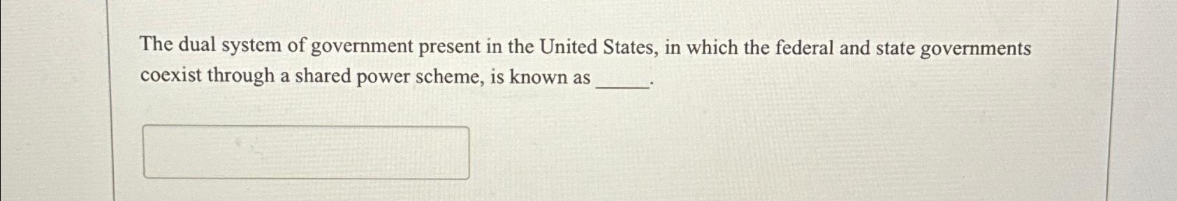 Solved The dual system of government present in the United | Chegg.com