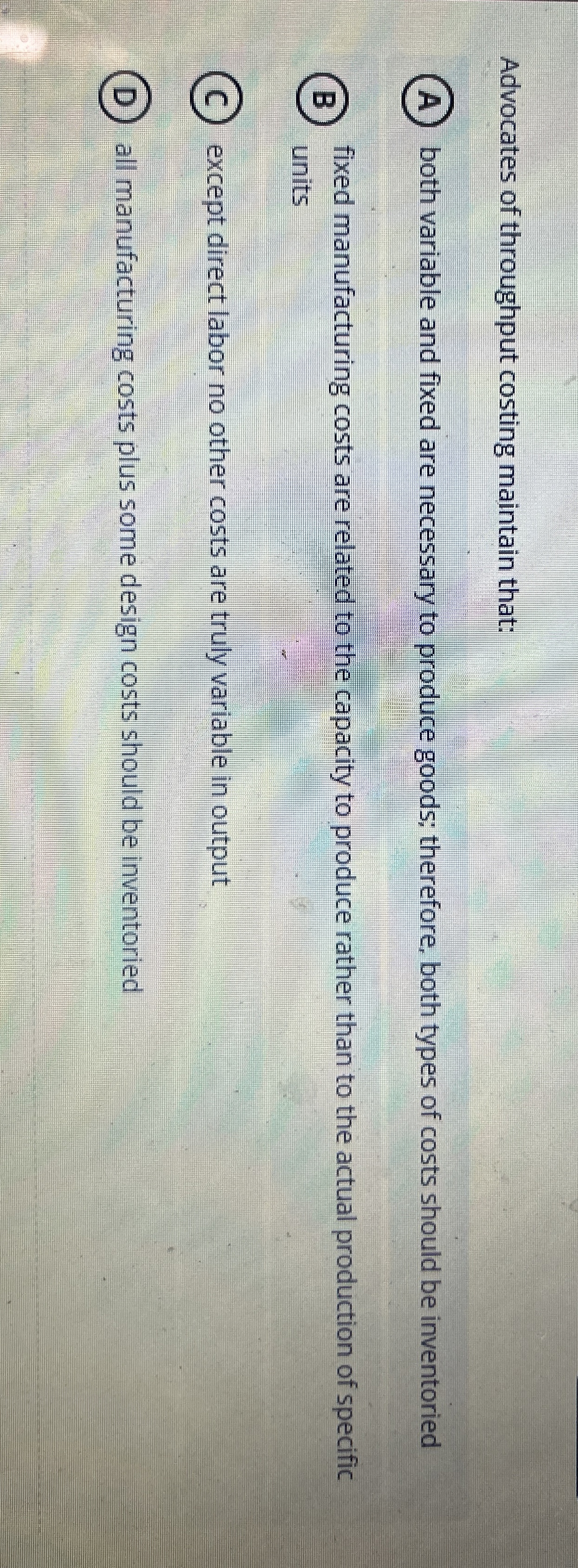 Solved Advocates of throughput costing maintain that(A)