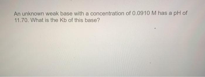 Solved An unknown weak base with a concentration of 0.0910 M | Chegg.com
