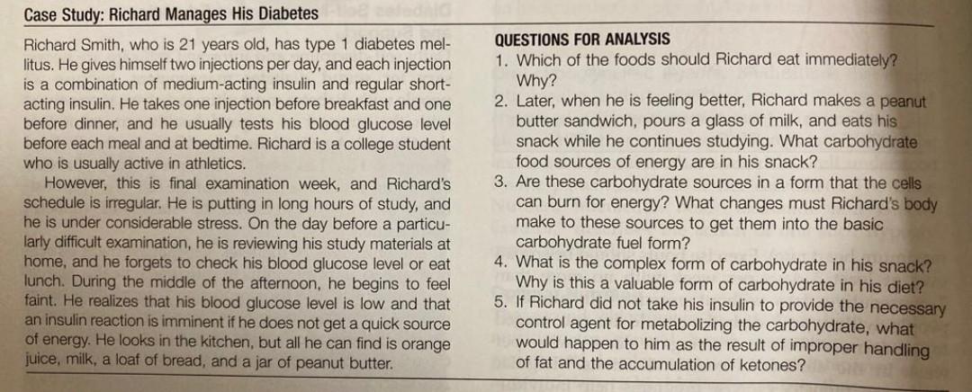 Case Study: Richard Manages His Diabetes Richard Smith, who is 21 years old, has type 1 diabetes mel- litus. He gives himself