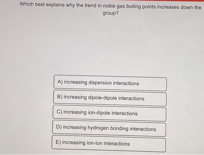 Which best explains why the trend in noble gas | Chegg.com