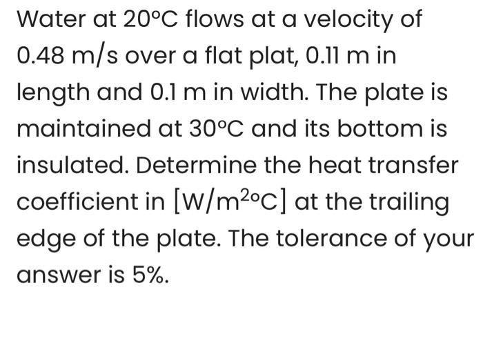 Solved Water at 20∘C flows at a velocity of 0.48 m/s over a | Chegg.com
