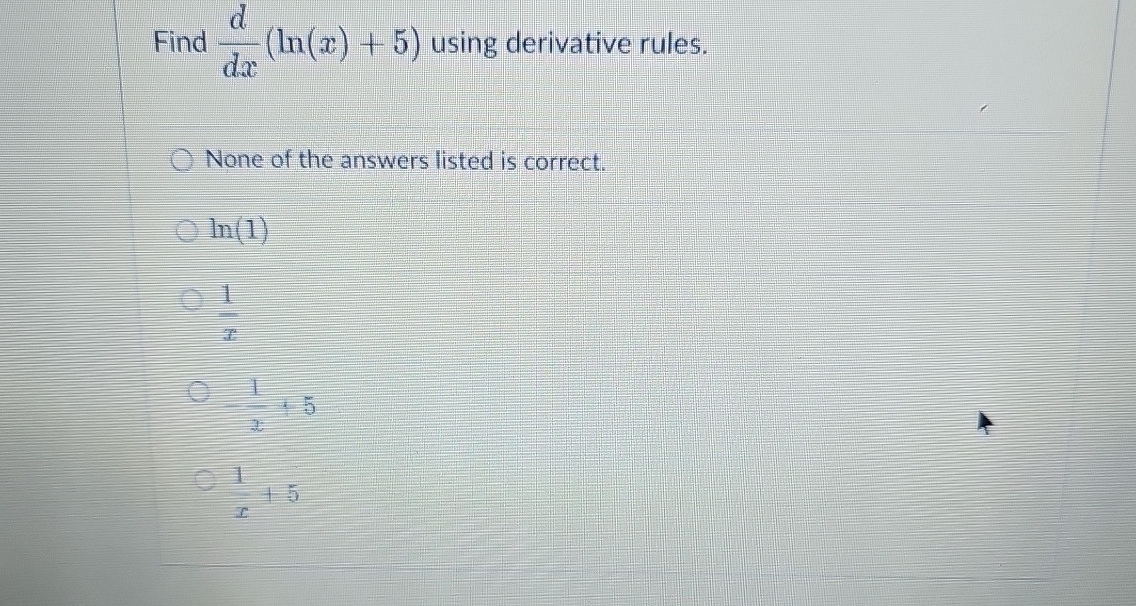 Solved Find ddx(ln(x)+5) ﻿using derivative rules. None of | Chegg.com