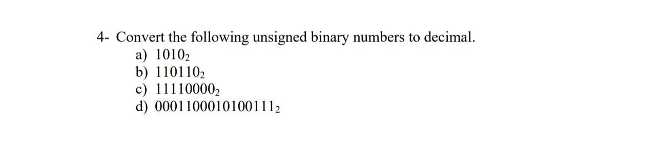 Solved 4- ﻿Convert the following unsigned binary numbers to | Chegg.com